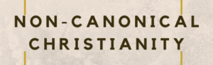 Non-Canonical Christianity